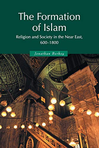 The Formation of Islam: Religion and Society in the Near East, 600–1800