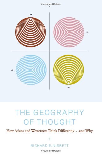 The geography of thought : how asians and westerners think differently ... and why