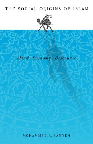 The Social Origins of Islam: Mind, Economy, Discourse