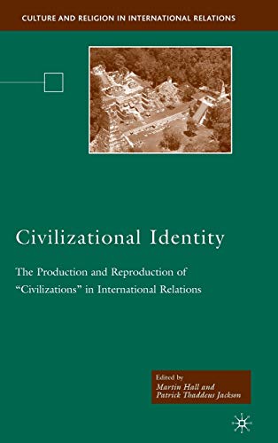 Civilizational Identity: The Production and Reproduction of 