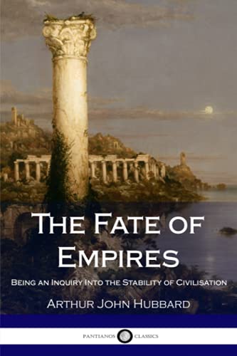The Fate of Empires: Being an Inquiry into the Stability of Civilization (1913)