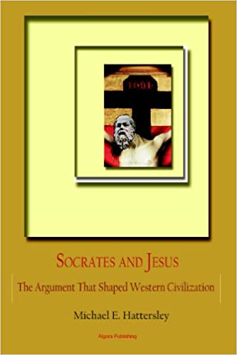 Socrates and Jesus: The Argument That Shaped Western Civilization