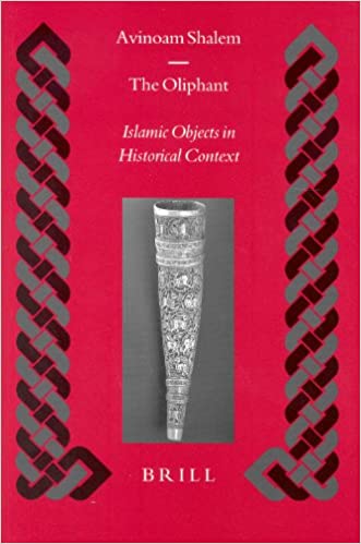 The Oliphant: Islamic Objects in Historical Context (Islamic History & Civilization)