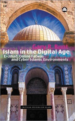 Islam in the Digital Age: E-Jihad Online Fatwas and Cyber Islamic Environments