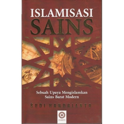 Islamisasi sains : sebuah upaya mengislamkan sains Barat modern