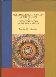Mathematicians Astronomers, and Other Scholars of Islamic Civilisation and Their Works (7th - 19th c.)